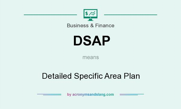 What does DSAP mean? It stands for Detailed Specific Area Plan