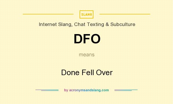 What does DFO mean? It stands for Done Fell Over