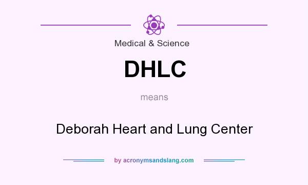 What does DHLC mean? It stands for Deborah Heart and Lung Center