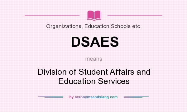 What does DSAES mean? It stands for Division of Student Affairs and Education Services
