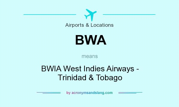 What does BWA mean? It stands for BWIA West Indies Airways - Trinidad & Tobago