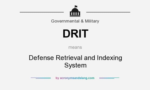 What does DRIT mean? It stands for Defense Retrieval and Indexing System