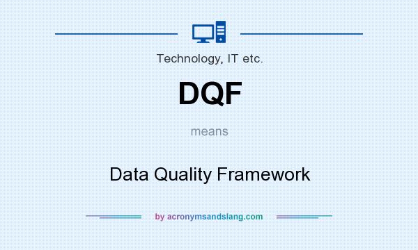 What does DQF mean? It stands for Data Quality Framework