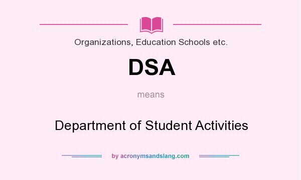 What does DSA mean? It stands for Department of Student Activities