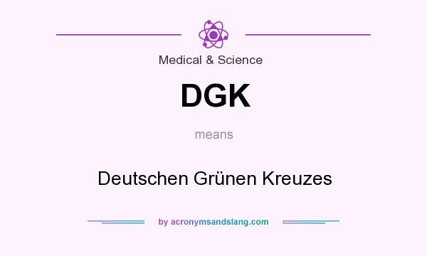 What does DGK mean? It stands for Deutschen Grünen Kreuzes