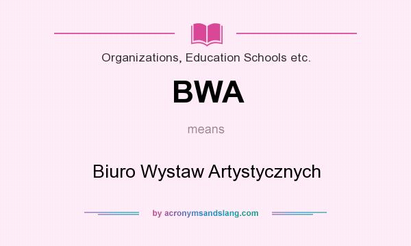 What does BWA mean? It stands for Biuro Wystaw Artystycznych