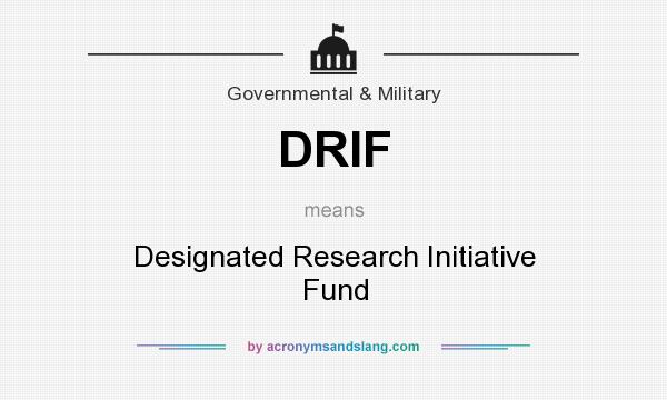 What does DRIF mean? It stands for Designated Research Initiative Fund