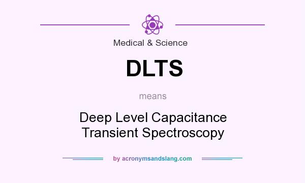 What does DLTS mean? It stands for Deep Level Capacitance Transient Spectroscopy