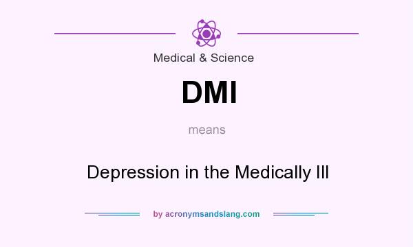 What does DMI mean? It stands for Depression in the Medically Ill