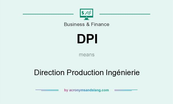 What does DPI mean? It stands for Direction Production Ingénierie