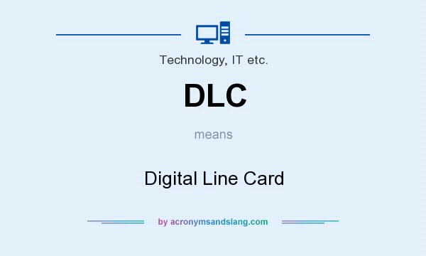 What does DLC mean? It stands for Digital Line Card