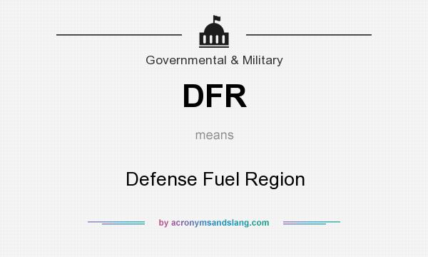 What does DFR mean? It stands for Defense Fuel Region