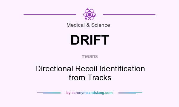 What does DRIFT mean? It stands for Directional Recoil Identification from Tracks