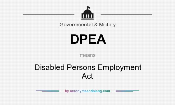 What does DPEA mean? It stands for Disabled Persons Employment Act