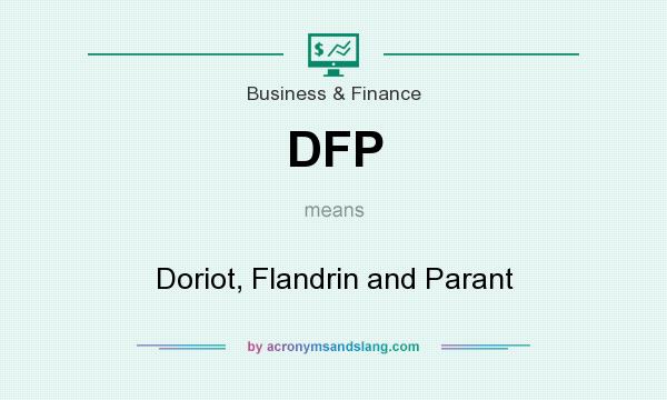What does DFP mean? It stands for Doriot, Flandrin and Parant