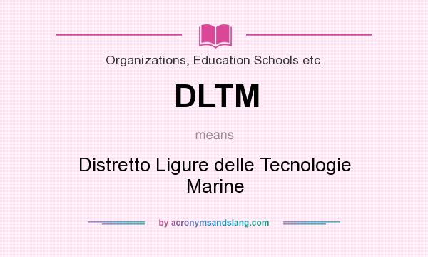 What does DLTM mean? It stands for Distretto Ligure delle Tecnologie Marine