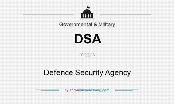 What does DSA mean? It stands for Defence Security Agency