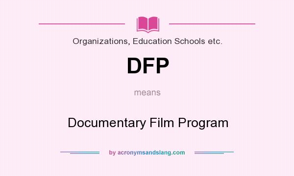 What does DFP mean? It stands for Documentary Film Program