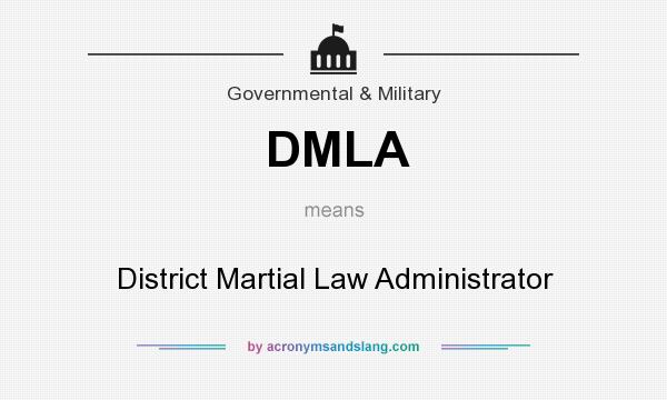What does DMLA mean? It stands for District Martial Law Administrator