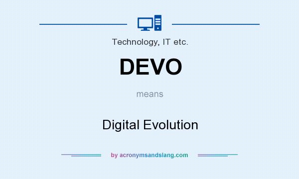 What does DEVO mean? It stands for Digital Evolution