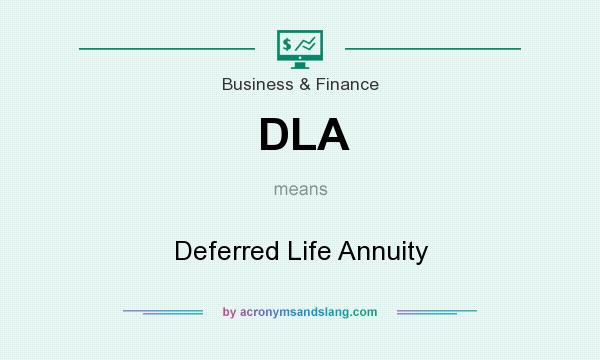 What does DLA mean? It stands for Deferred Life Annuity