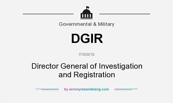 What does DGIR mean? It stands for Director General of Investigation and Registration