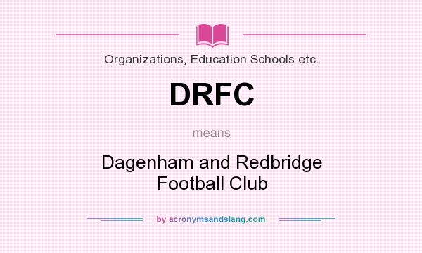 What does DRFC mean? It stands for Dagenham and Redbridge Football Club