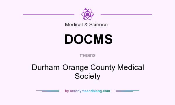 What does DOCMS mean? It stands for Durham-Orange County Medical Society