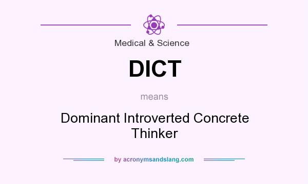 What does DICT mean? It stands for Dominant Introverted Concrete Thinker