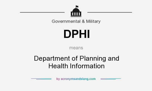 What does DPHI mean? It stands for Department of Planning and Health Information
