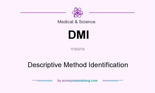 What does DMI mean? It stands for Descriptive Method Identification