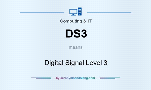 What does DS3 mean? It stands for Digital Signal Level 3