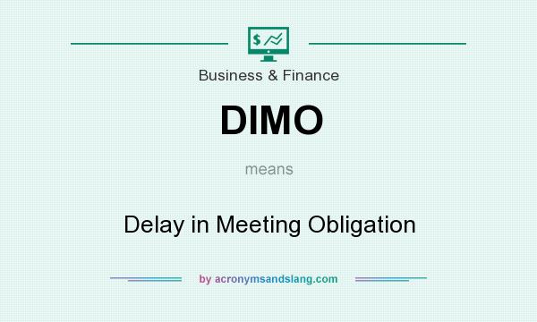 What does DIMO mean? It stands for Delay in Meeting Obligation