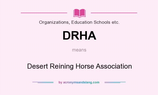 What does DRHA mean? It stands for Desert Reining Horse Association