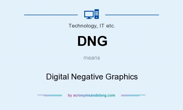 What does DNG mean? It stands for Digital Negative Graphics