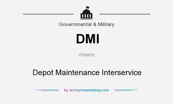 What does DMI mean? It stands for Depot Maintenance Interservice