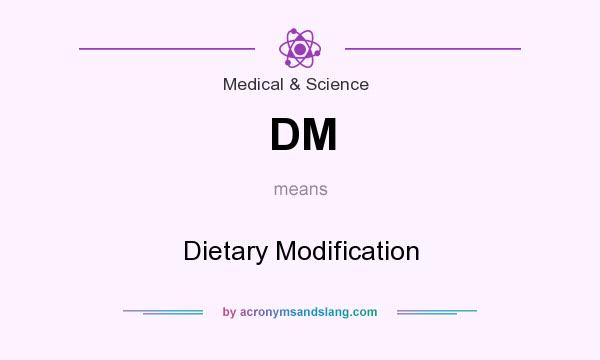 What does DM mean? It stands for Dietary Modification