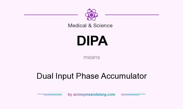 What does DIPA mean? It stands for Dual Input Phase Accumulator