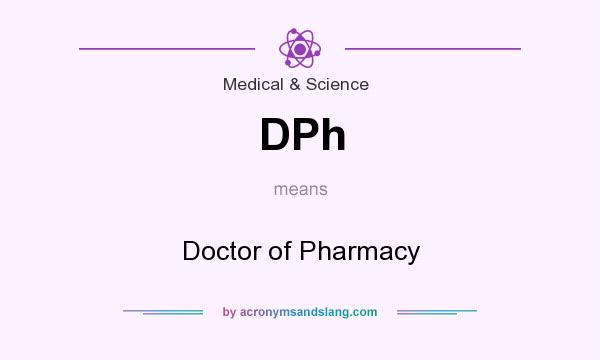What does DPh mean? It stands for Doctor of Pharmacy