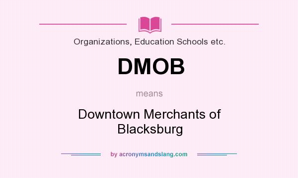 What does DMOB mean? It stands for Downtown Merchants of Blacksburg
