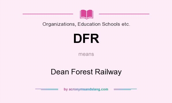 What does DFR mean? It stands for Dean Forest Railway