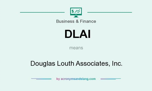 What does DLAI mean? It stands for Douglas Louth Associates, Inc.