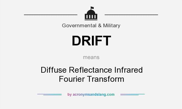 What does DRIFT mean? It stands for Diffuse Reflectance Infrared Fourier Transform