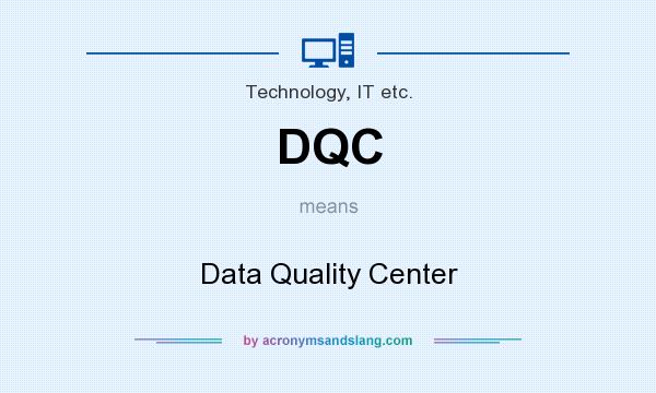 What does DQC mean? It stands for Data Quality Center