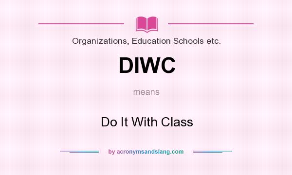 What does DIWC mean? It stands for Do It With Class