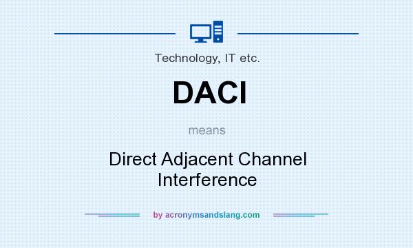 What does DACI mean? It stands for Direct Adjacent Channel Interference