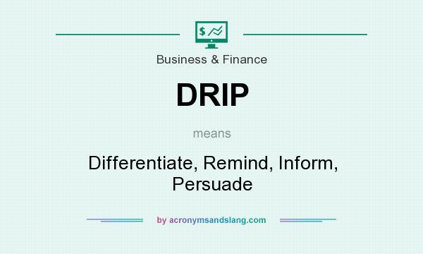 What does DRIP mean? It stands for Differentiate, Remind, Inform, Persuade