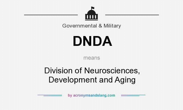 What does DNDA mean? It stands for Division of Neurosciences, Development and Aging