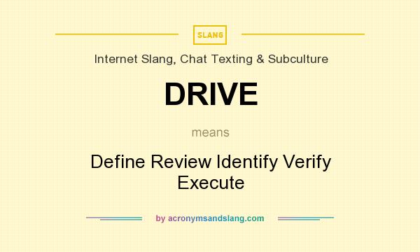 What does DRIVE mean? It stands for Define Review Identify Verify Execute