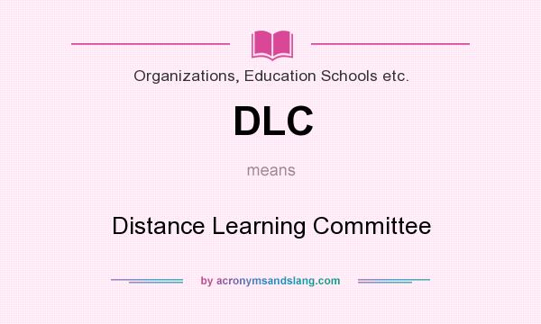 What does DLC mean? It stands for Distance Learning Committee
